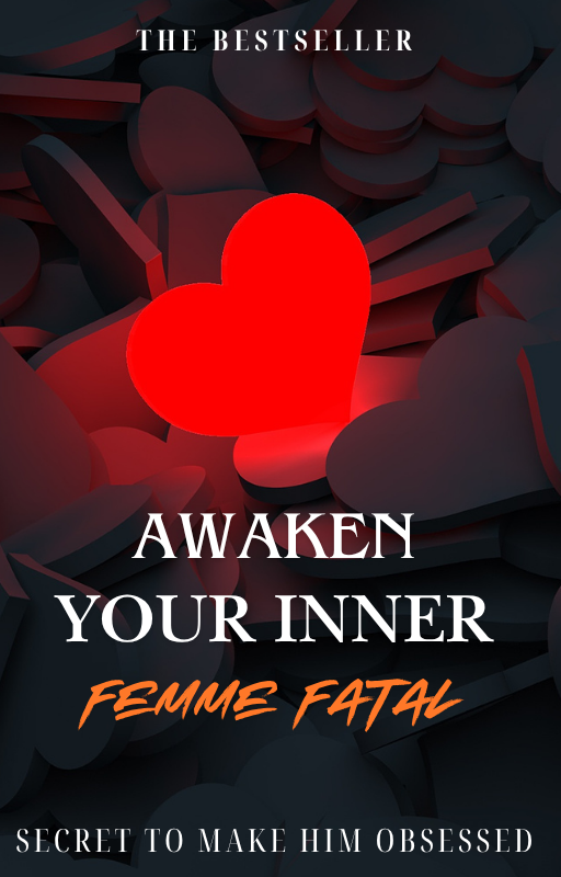 Awaken Your Inner Femme Fatale — Secrets to Making Him Obsessed